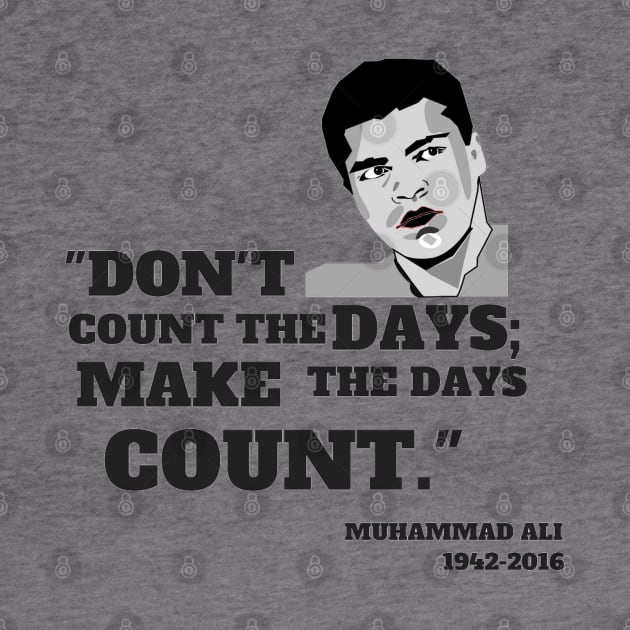 Quote: "Don't count the days make the days count." by ilygraphics